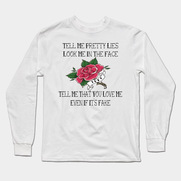 Tell Me Pretty Lies Long Sleeve T-Shirt by frickinferal